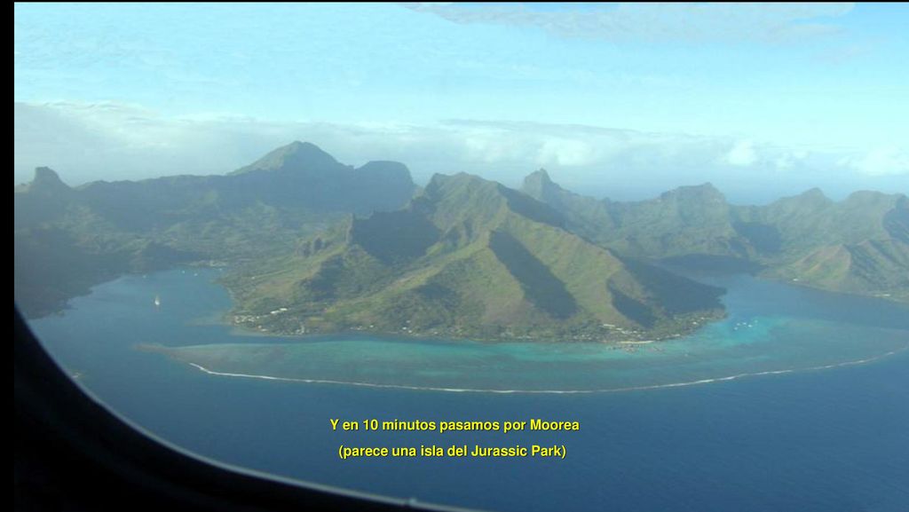 Y en 10 minutos pasamos por Moorea (parece una isla del Jurassic Park)