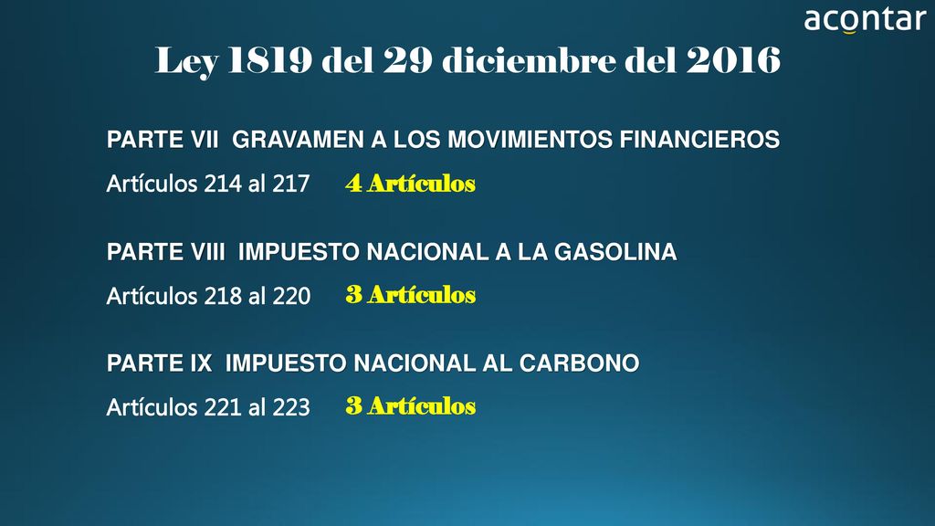 Ley 1819 del 29 diciembre del 2016 PARTE VII GRAVAMEN A LOS MOVIMIENTOS FINANCIEROS. Artículos 214 al 217.