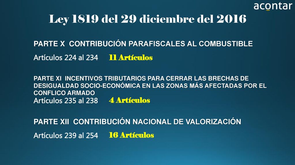 Ley 1819 del 29 diciembre del 2016 PARTE X CONTRIBUCIÓN PARAFISCALES AL COMBUSTIBLE. Artículos 224 al 234.
