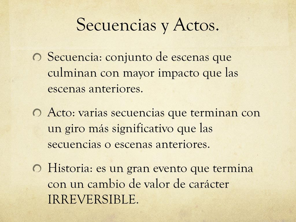 Secuencias y Actos. Secuencia: conjunto de escenas que culminan con mayor impacto que las escenas anteriores.
