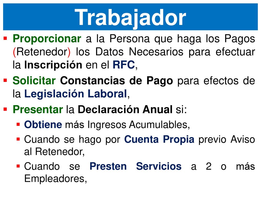 Trabajador Proporcionar a la Persona que haga los Pagos (Retenedor) los Datos Necesarios para efectuar la Inscripción en el RFC,