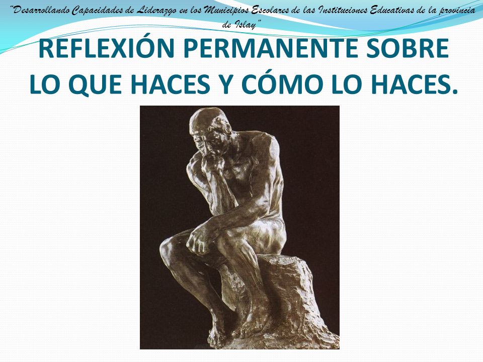 REFLEXIÓN PERMANENTE SOBRE LO QUE HACES Y CÓMO LO HACES.
