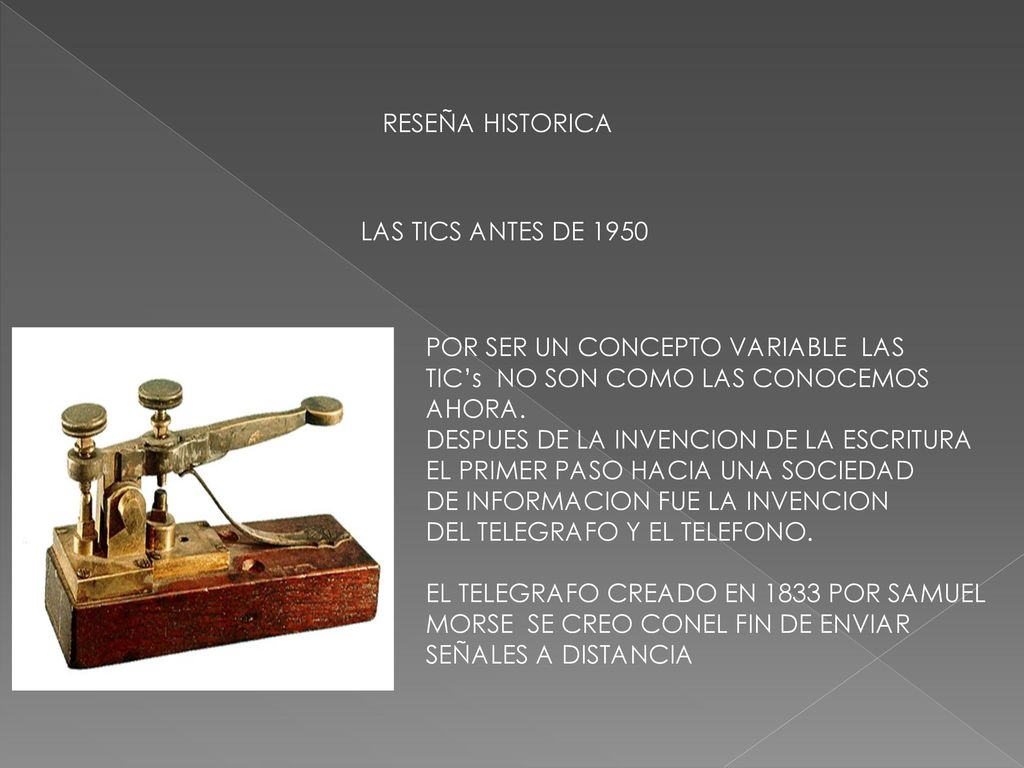 RESEÑA HISTORICA LAS TICS ANTES DE POR SER UN CONCEPTO VARIABLE LAS. TIC’s NO SON COMO LAS CONOCEMOS.