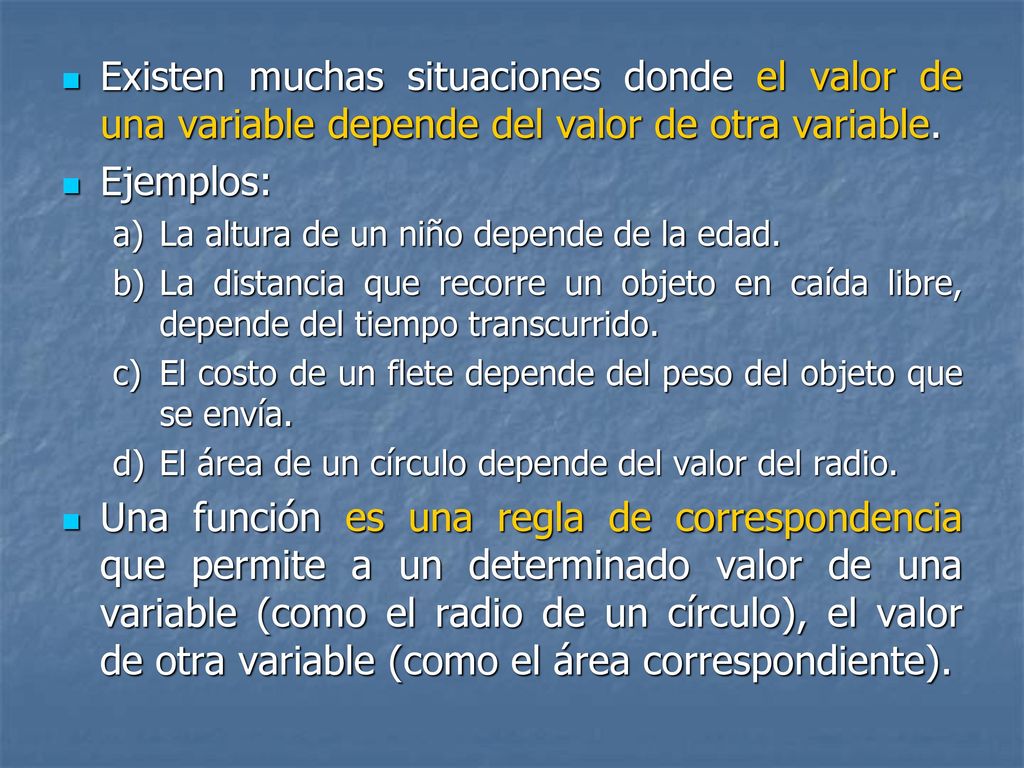 Existen muchas situaciones donde el valor de una variable depende del valor de otra variable.