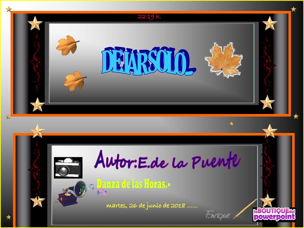 Autor:E.de la Puente DEJAR SOLO... Danza de las Horas.- 22:19 h.