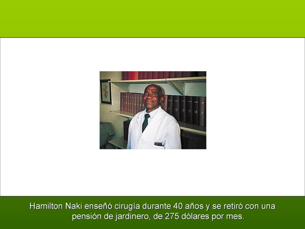 Hamilton Naki enseñó cirugía durante 40 años y se retiró con una pensión de jardinero, de 275 dólares por mes.