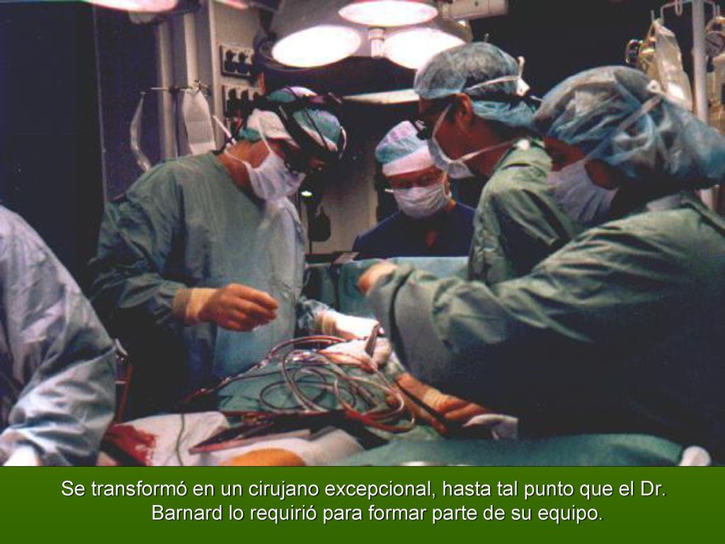 Se transformó en un cirujano excepcional, hasta tal punto que el Dr
