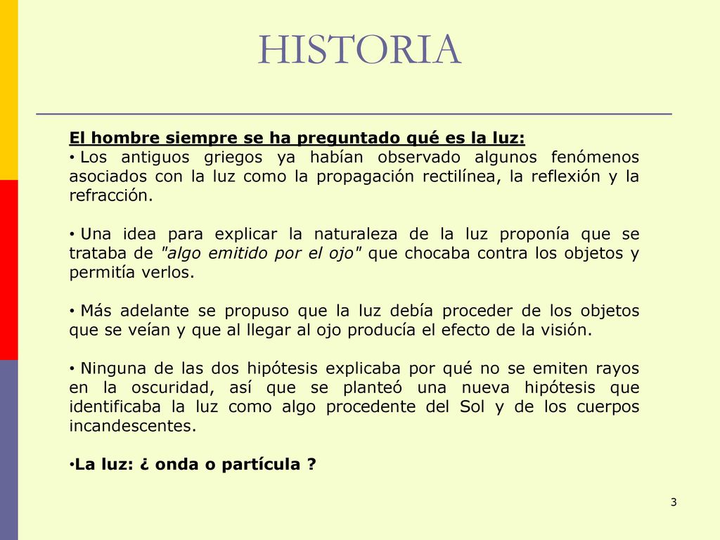 HISTORIA El hombre siempre se ha preguntado qué es la luz: