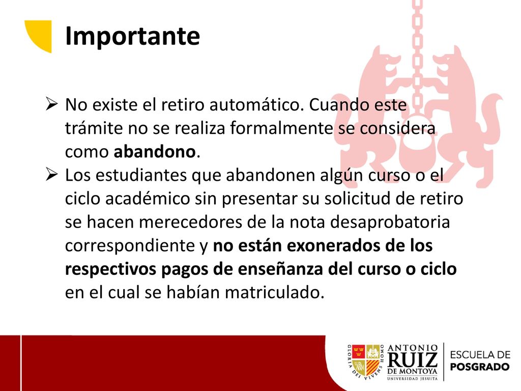 Importante No existe el retiro automático. Cuando este trámite no se realiza formalmente se considera como abandono.