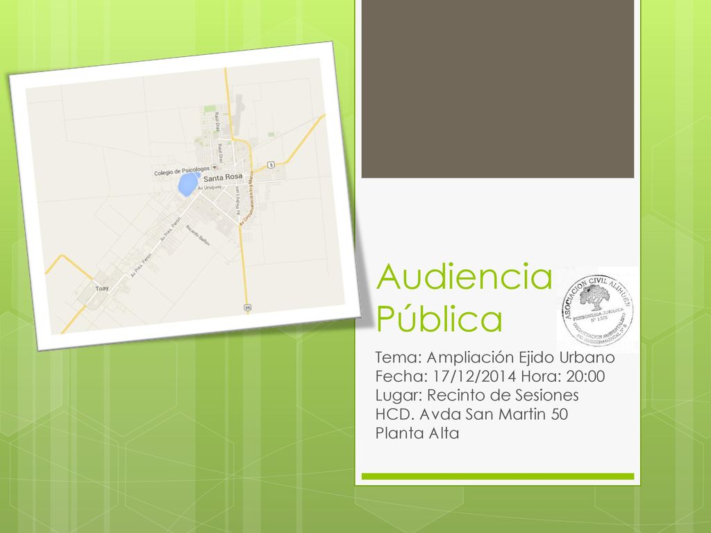 Audiencia Pública Tema: Ampliación Ejido Urbano Fecha: 17/12/2014 Hora: 20:00 Lugar: Recinto de Sesiones HCD.