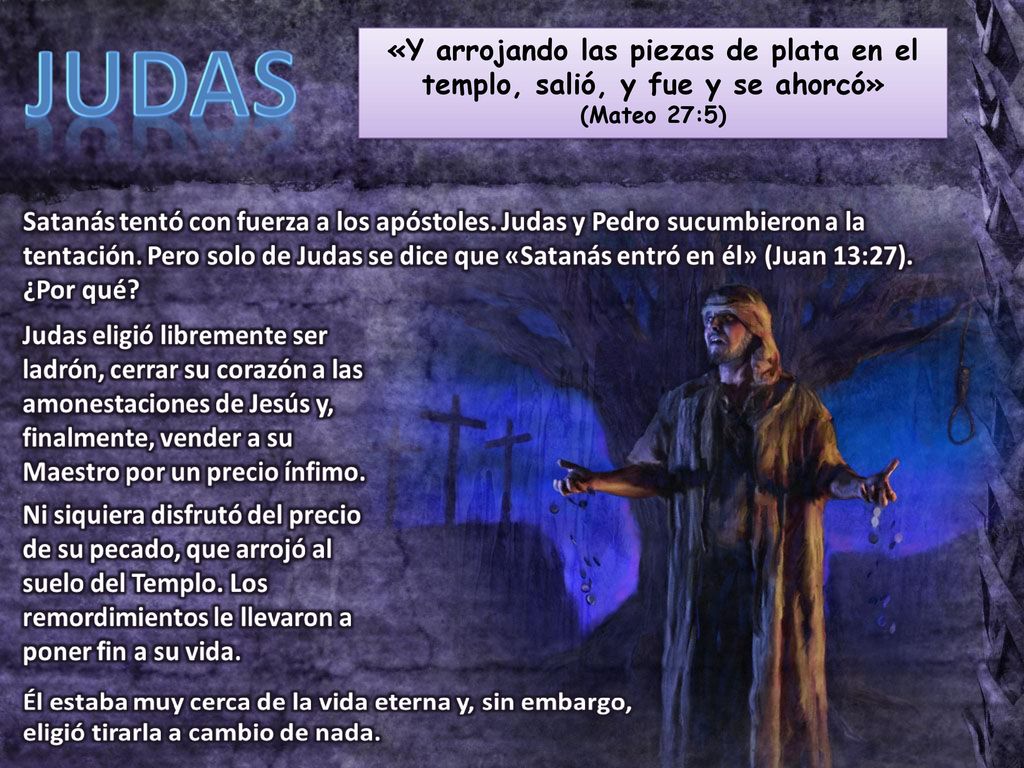 «Y arrojando las piezas de plata en el templo, salió, y fue y se ahorcó»