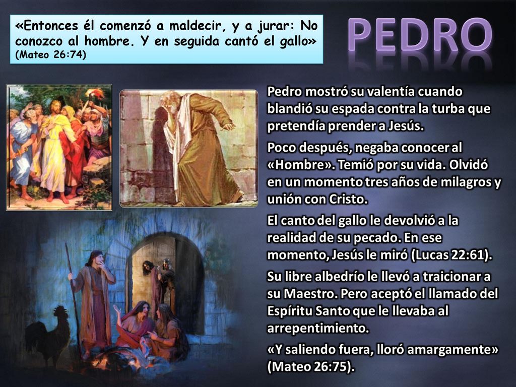 «Entonces él comenzó a maldecir, y a jurar: No conozco al hombre