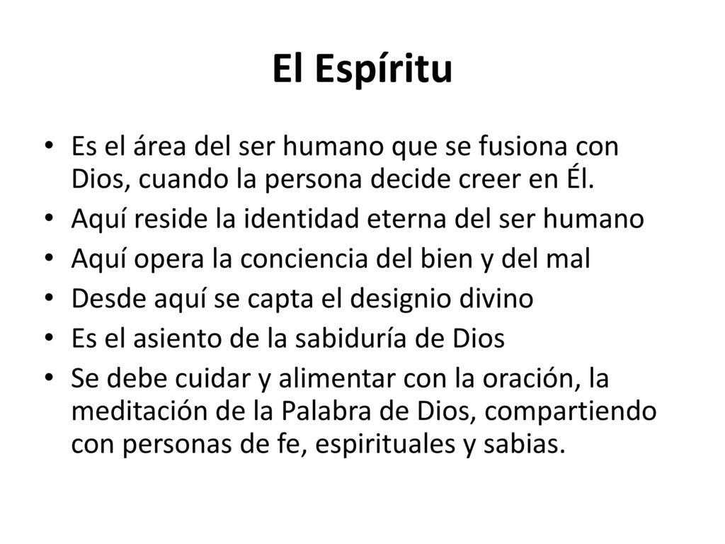 El Espíritu Es el área del ser humano que se fusiona con Dios, cuando la persona decide creer en Él.
