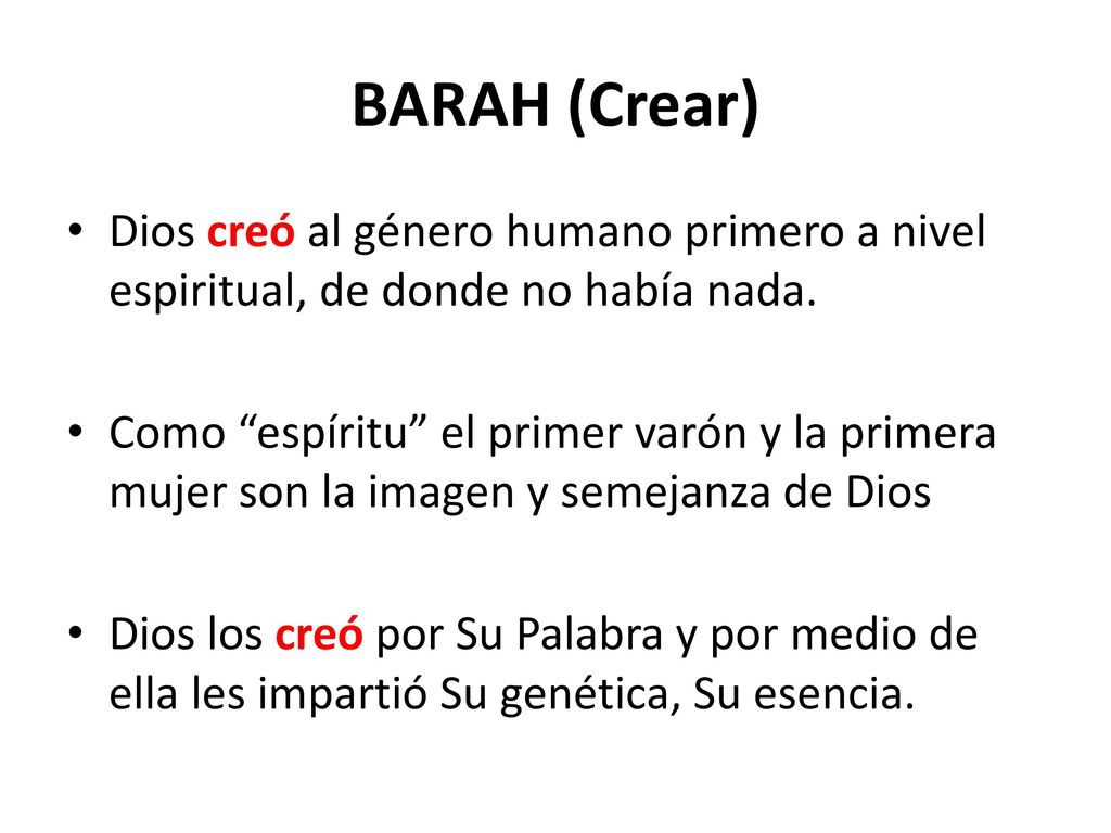BARAH (Crear) Dios creó al género humano primero a nivel espiritual, de donde no había nada.