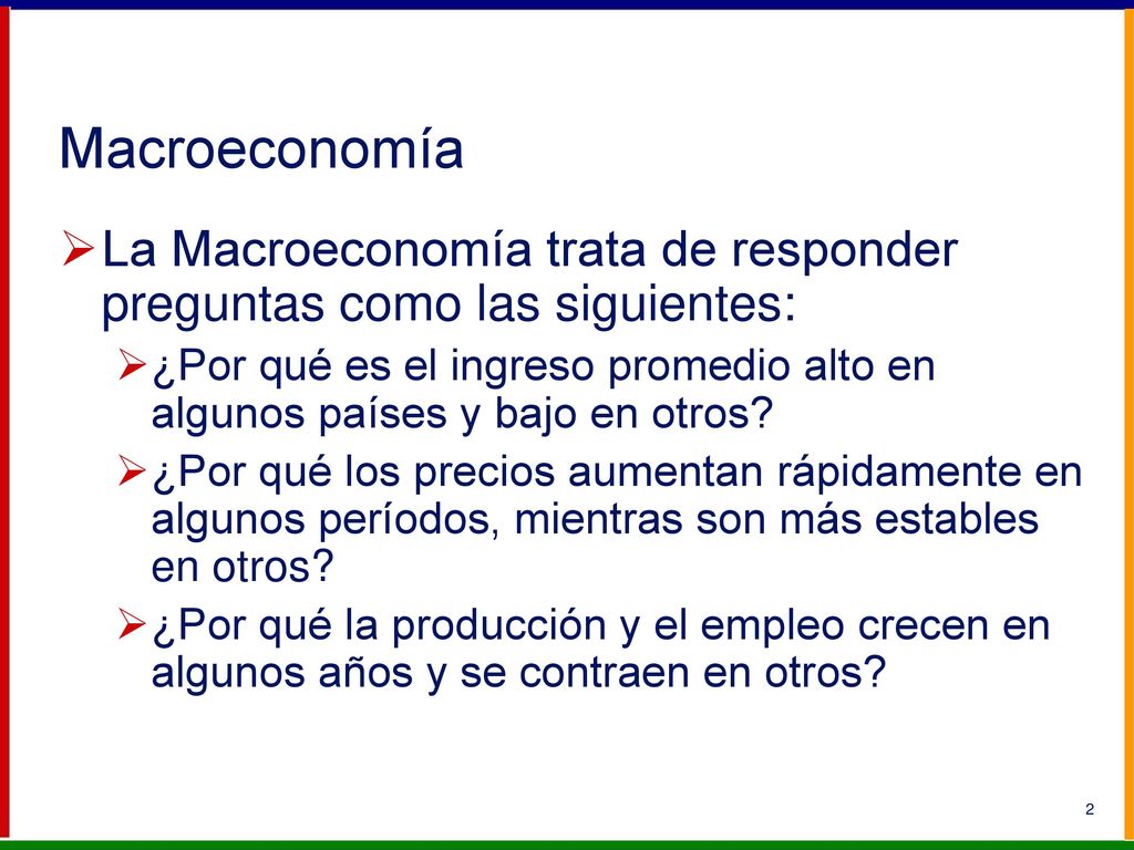 Macroeconomía La Macroeconomía trata de responder preguntas como las siguientes: