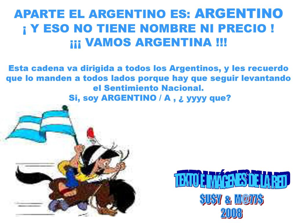 APARTE EL ARGENTINO ES: ARGENTINO ¡ Y ESO NO TIENE NOMBRE NI PRECIO !
