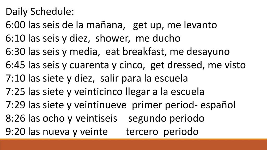 Daily Schedule: 6:00 las seis de la mañana, get up, me levanto. 6:10 las seis y diez, shower, me ducho.
