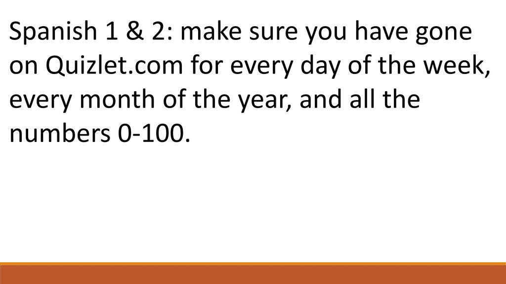 Spanish 1 & 2: make sure you have gone on Quizlet