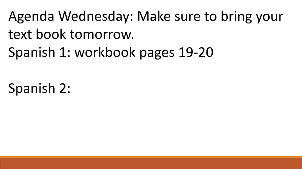 Agenda Wednesday: Make sure to bring your text book tomorrow.