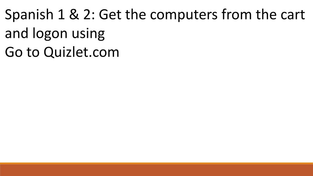 Spanish 1 & 2: Get the computers from the cart and logon using