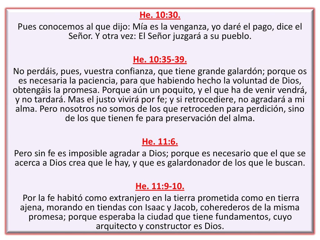 He. 10:30. Pues conocemos al que dijo: Mía es la venganza, yo daré el pago, dice el Señor.