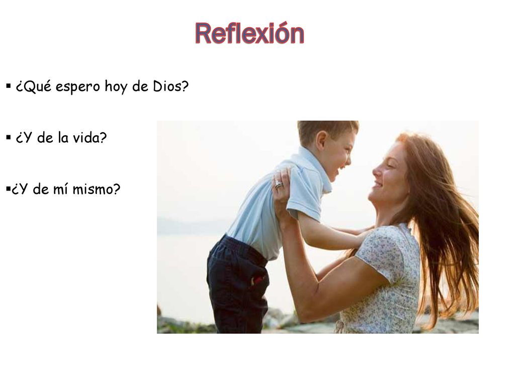 Reflexión ¿Qué espero hoy de Dios ¿Y de la vida ¿Y de mí mismo
