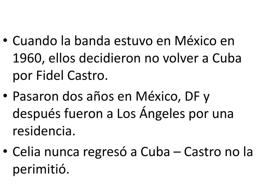 Cuando la banda estuvo en México en 1960, ellos decidieron no volver a Cuba por Fidel Castro.