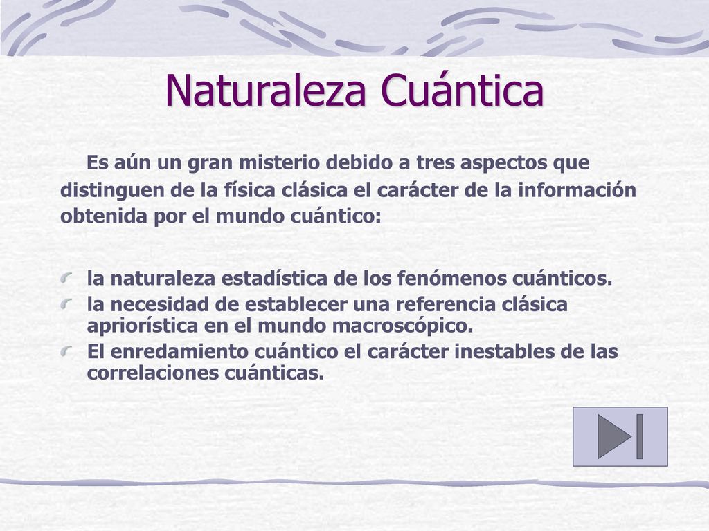 Naturaleza Cuántica Es aún un gran misterio debido a tres aspectos que