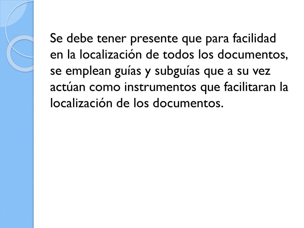 Se debe tener presente que para facilidad en la localización de todos los documentos, se emplean guías y subguías que a su vez actúan como instrumentos que facilitaran la localización de los documentos.