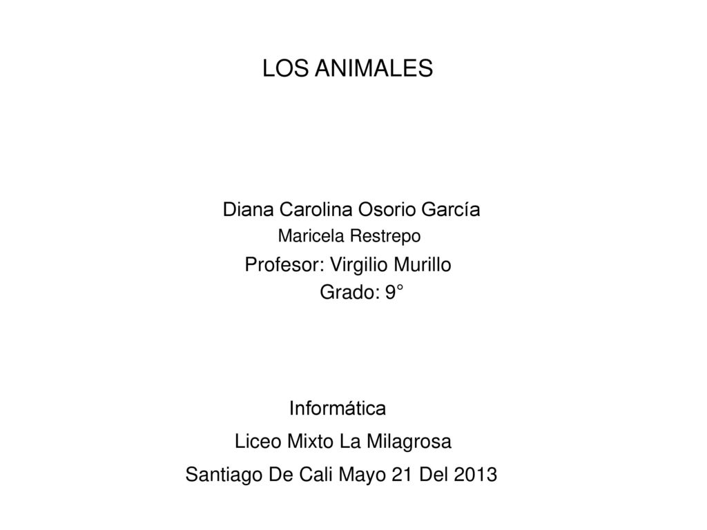 LOS ANIMALES Diana Carolina Osorio García Profesor: Virgilio Murillo