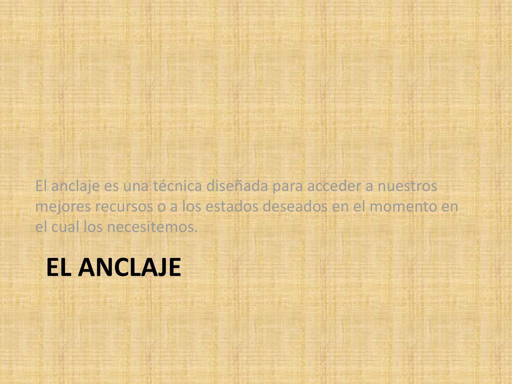 El anclaje es una técnica diseñada para acceder a nuestros mejores recursos o a los estados deseados en el momento en el cual los necesitemos.