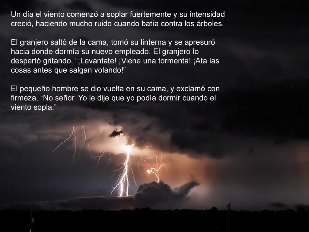 Un día el viento comenzó a soplar fuertemente y su intensidad creció, haciendo mucho ruido cuando batía contra los árboles.