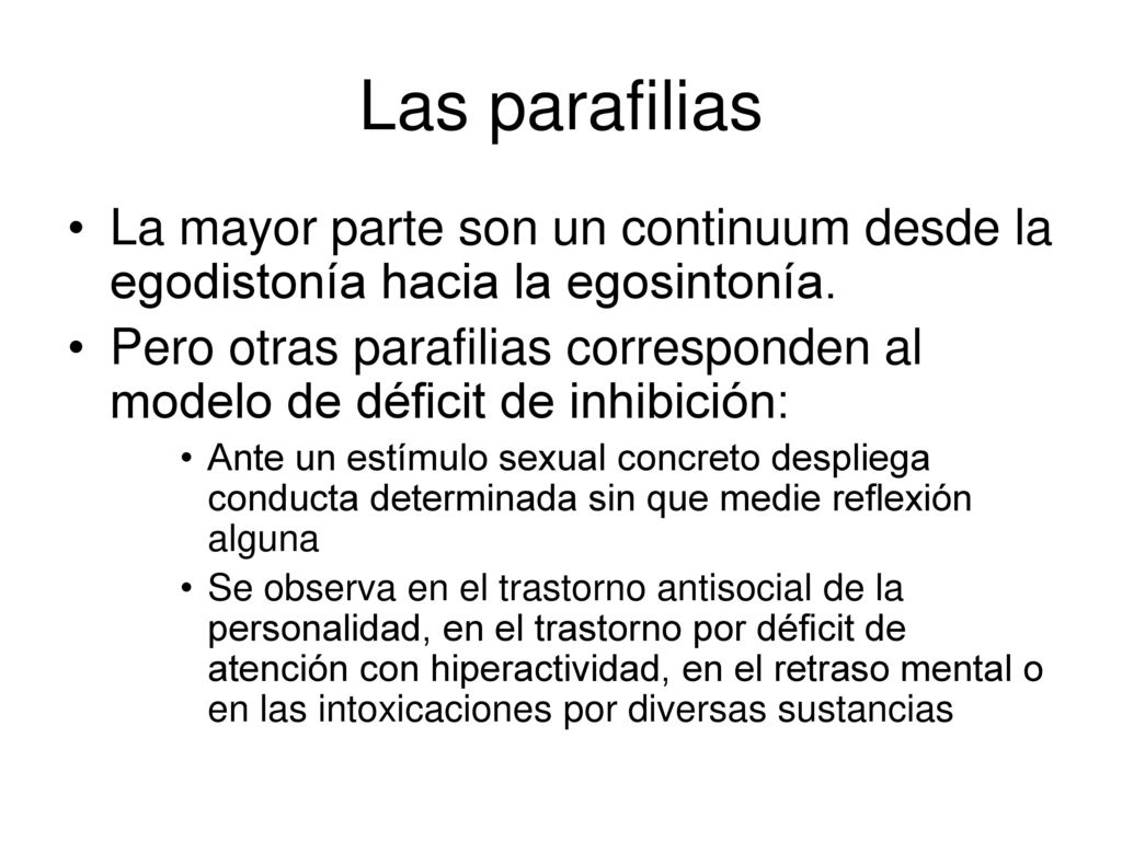 Las parafilias La mayor parte son un continuum desde la egodistonía hacia la egosintonía.