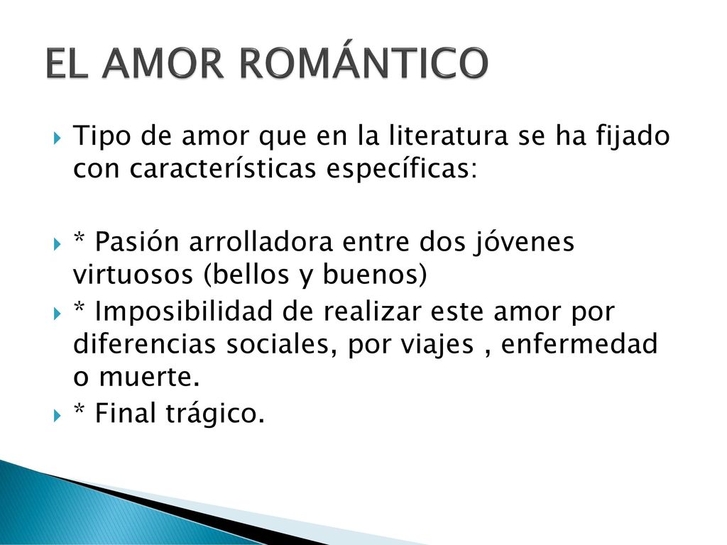 EL AMOR ROMÁNTICO Tipo de amor que en la literatura se ha fijado con características específicas: