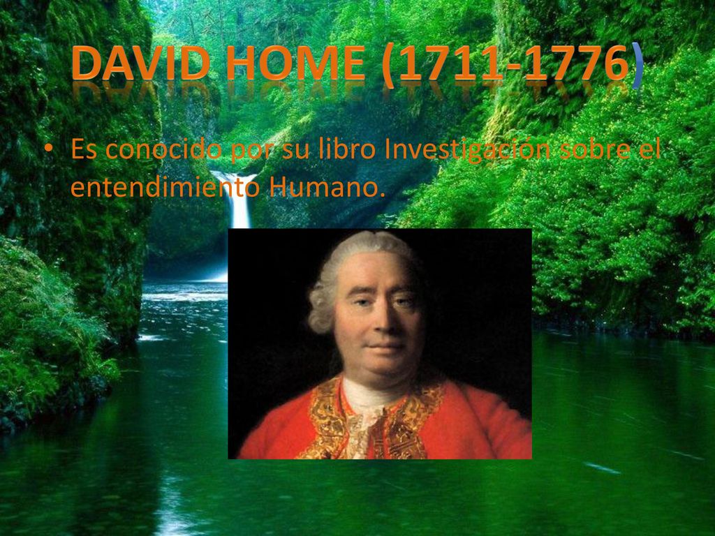 David home ( ) Es conocido por su libro Investigación sobre el entendimiento Humano.