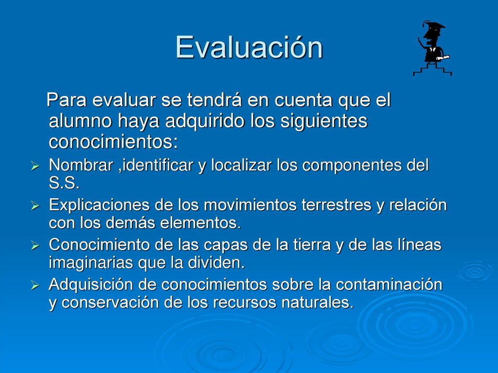 Evaluación Para evaluar se tendrá en cuenta que el alumno haya adquirido los siguientes conocimientos: