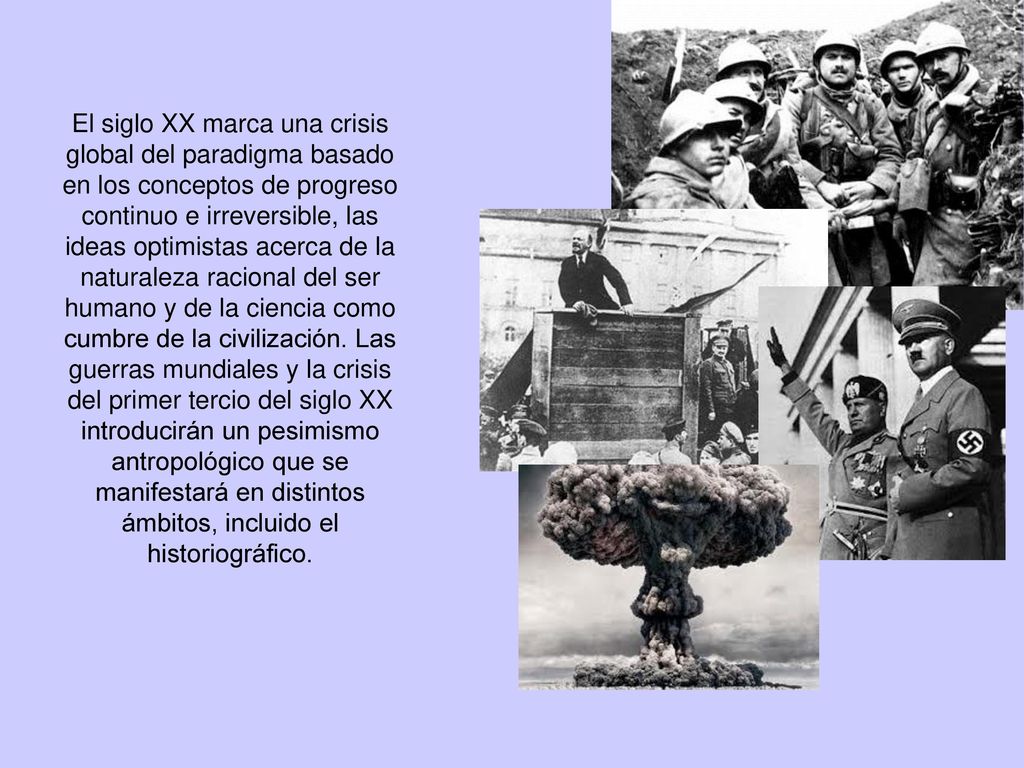 El siglo XX marca una crisis global del paradigma basado en los conceptos de progreso continuo e irreversible, las ideas optimistas acerca de la naturaleza racional del ser humano y de la ciencia como cumbre de la civilización.