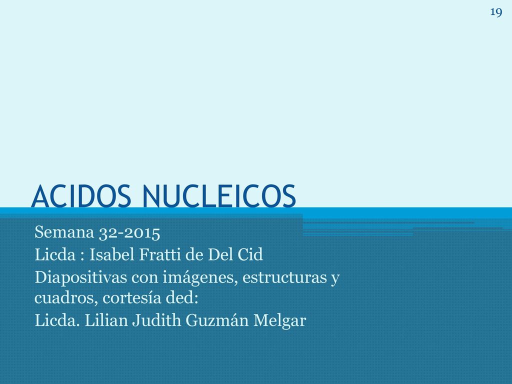ACIDOS NUCLEICOS Semana Licda : Isabel Fratti de Del Cid