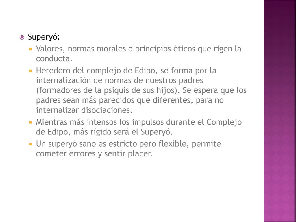 Superyó: Valores, normas morales o principios éticos que rigen la conducta.