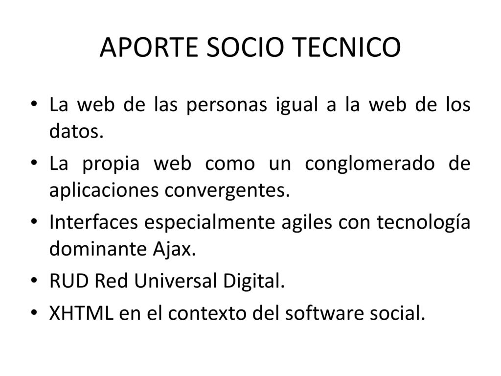 APORTE SOCIO TECNICO La web de las personas igual a la web de los datos. La propia web como un conglomerado de aplicaciones convergentes.