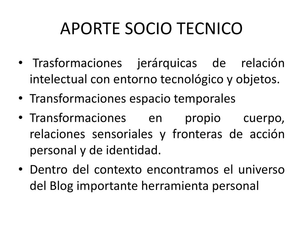APORTE SOCIO TECNICO Trasformaciones jerárquicas de relación intelectual con entorno tecnológico y objetos.