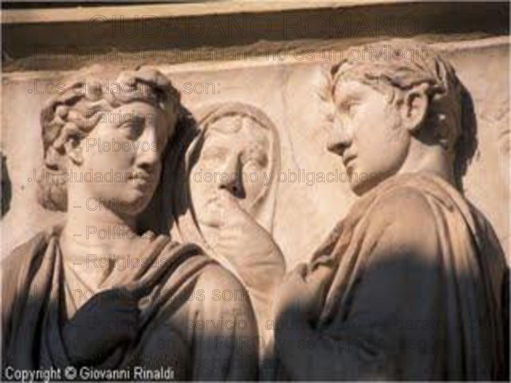CIUDADANO ROMANO En Roma, ser ciudadano no es un privilegio.