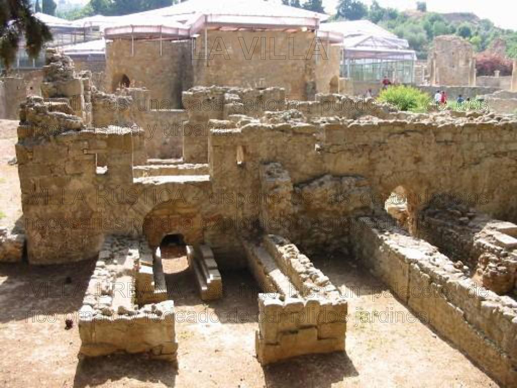 LA VILLA La villa es una casa señorial, puede ser de dos tipos: rústica y urbana.