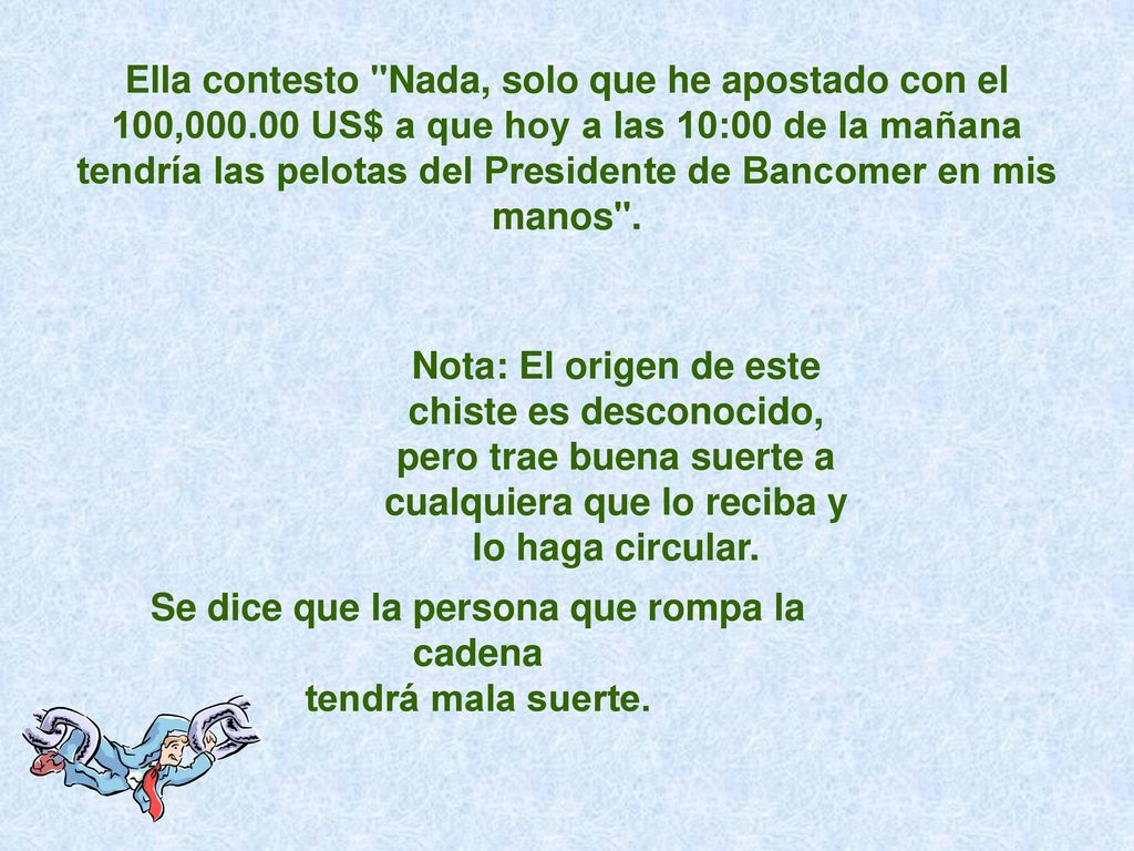 Se dice que la persona que rompa la cadena tendrá mala suerte.