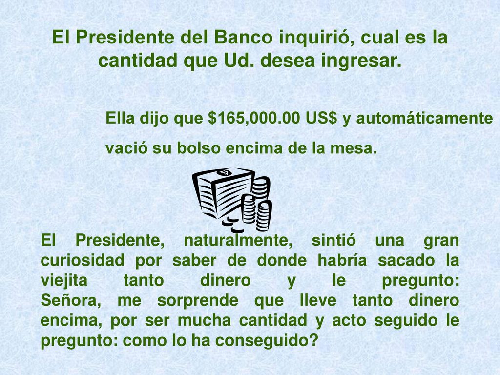 El Presidente del Banco inquirió, cual es la cantidad que Ud