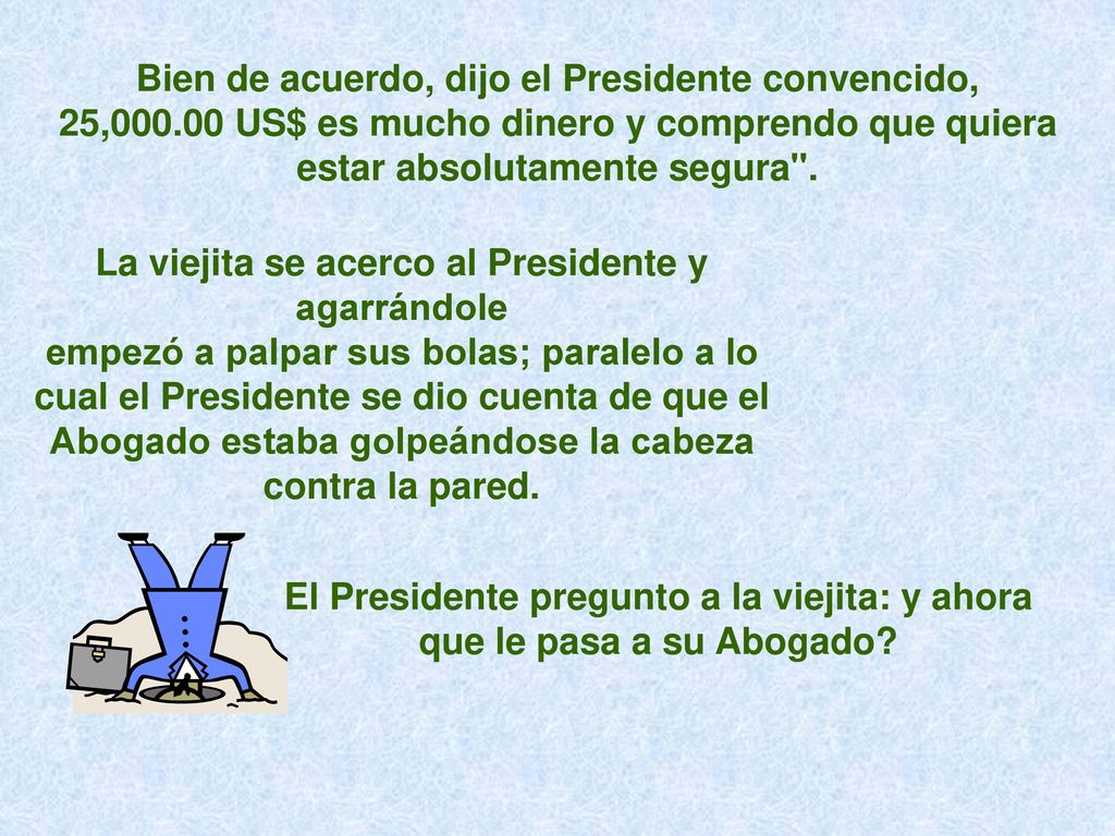 El Presidente pregunto a la viejita: y ahora que le pasa a su Abogado