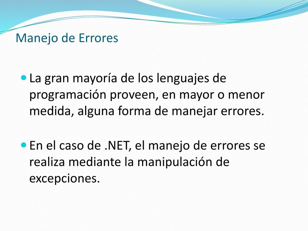 Manejo de Errores La gran mayoría de los lenguajes de programación proveen, en mayor o menor medida, alguna forma de manejar errores.