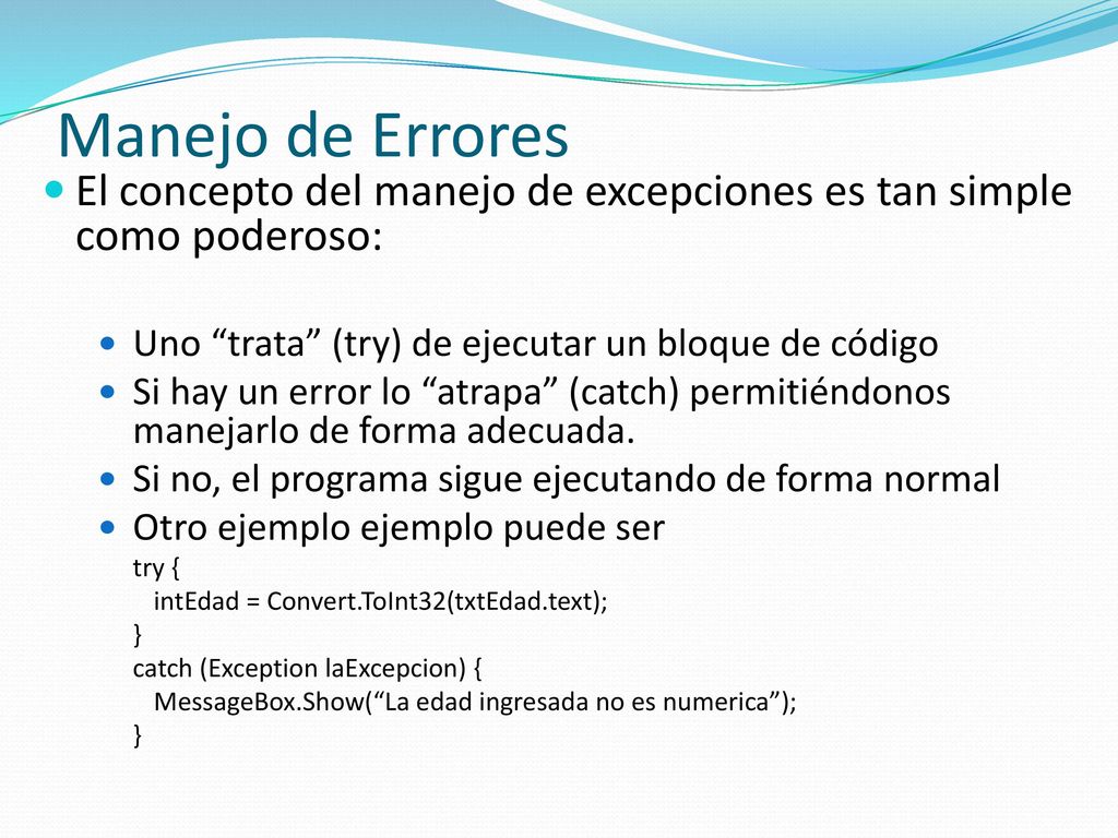 Manejo de Errores El concepto del manejo de excepciones es tan simple como poderoso: Uno trata (try) de ejecutar un bloque de código.