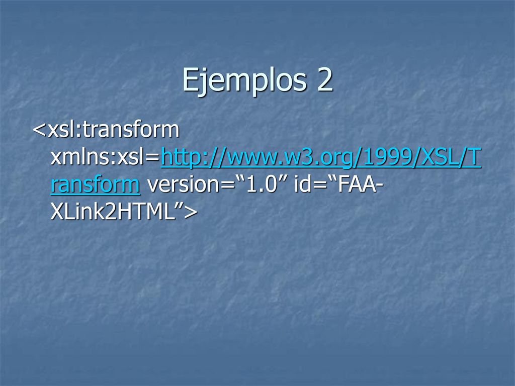 Ejemplos 2 <xsl:transform xmlns:xsl=  version= 1.0 id= FAA-XLink2HTML >