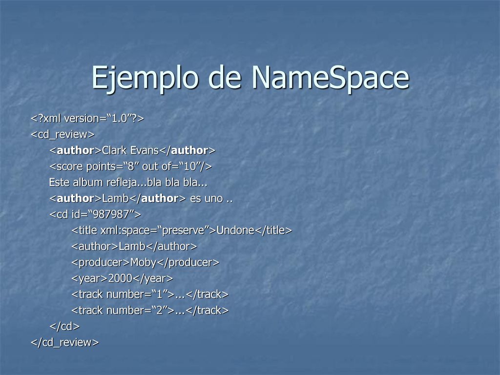 Ejemplo de NameSpace < xml version= 1.0 > <cd_review>